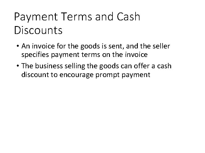 Payment Terms and Cash Discounts • An invoice for the goods is sent, and