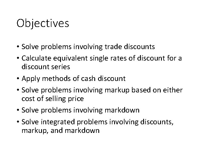 Objectives • Solve problems involving trade discounts • Calculate equivalent single rates of discount