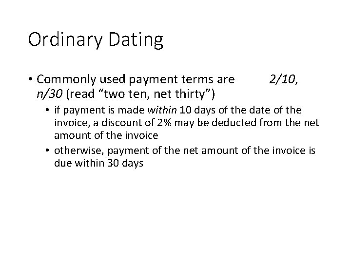 Ordinary Dating • Commonly used payment terms are n/30 (read “two ten, net thirty”)