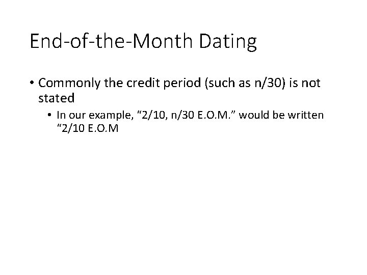 End-of-the-Month Dating • Commonly the credit period (such as n/30) is not stated •