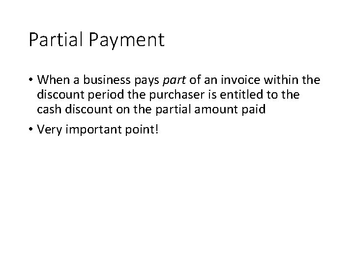 Partial Payment • When a business pays part of an invoice within the discount