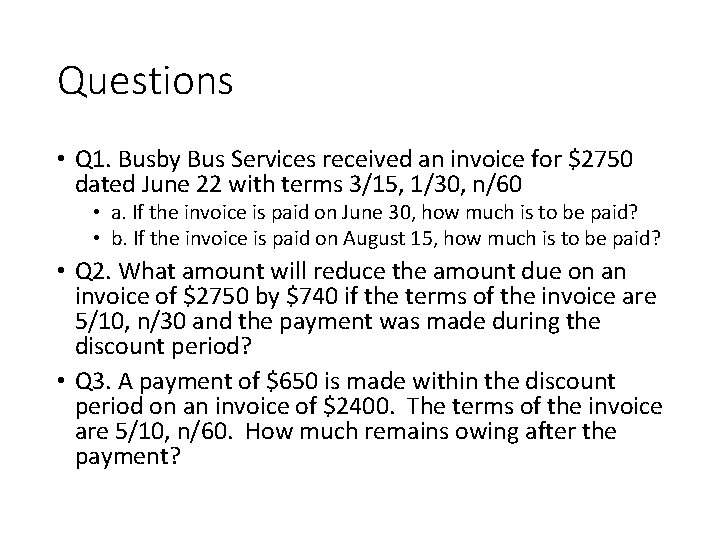 Questions • Q 1. Busby Bus Services received an invoice for $2750 dated June