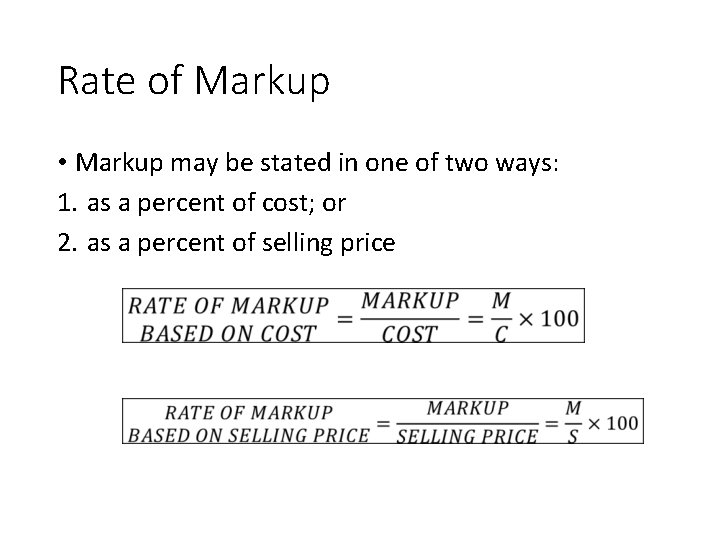 Rate of Markup • Markup may be stated in one of two ways: 1.