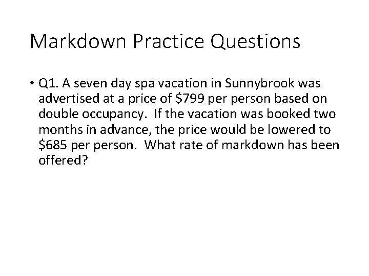 Markdown Practice Questions • Q 1. A seven day spa vacation in Sunnybrook was