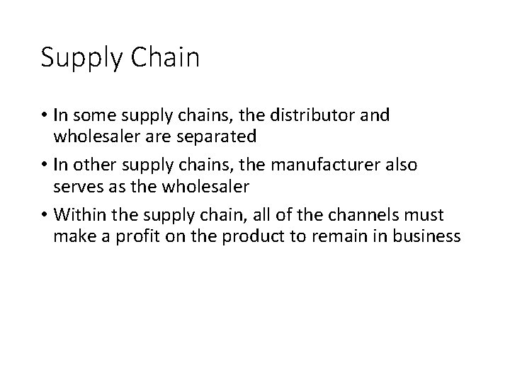 Supply Chain • In some supply chains, the distributor and wholesaler are separated •