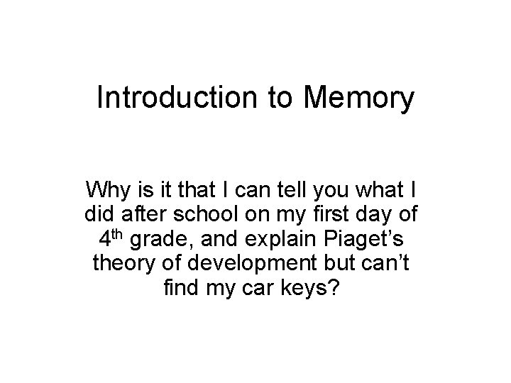 Introduction to Memory Why is it that I