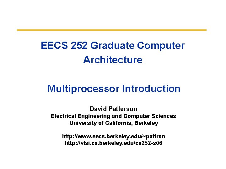 EECS 252 Graduate Computer Architecture Multiprocessor Introduction David Patterson Electrical Engineering and Computer Sciences