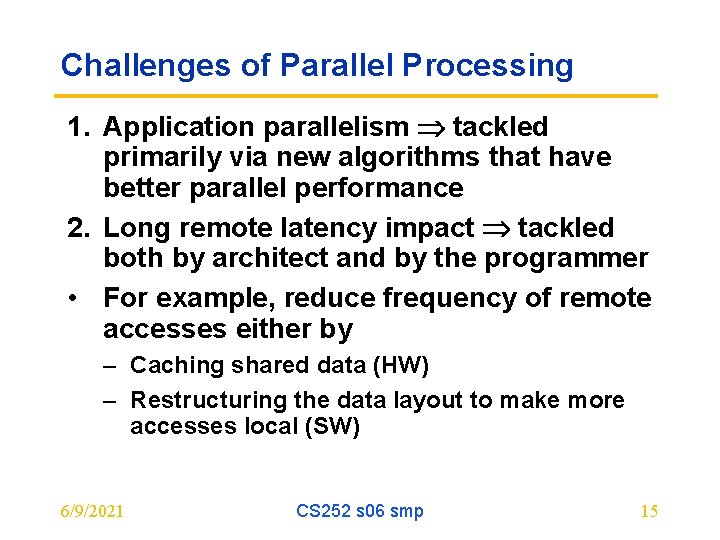 Challenges of Parallel Processing 1. Application parallelism tackled primarily via new algorithms that have