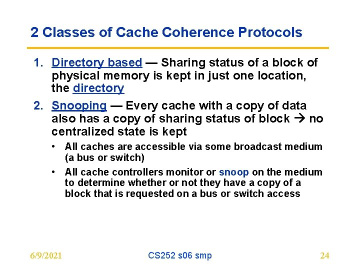 2 Classes of Cache Coherence Protocols 1. Directory based — Sharing status of a