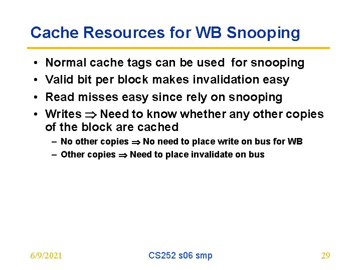 Cache Resources for WB Snooping • • Normal cache tags can be used for