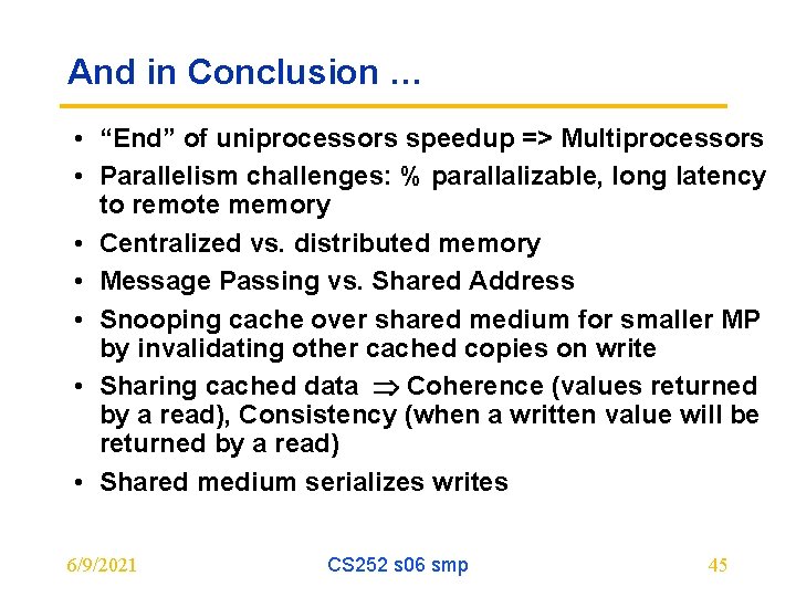 And in Conclusion … • “End” of uniprocessors speedup => Multiprocessors • Parallelism challenges: