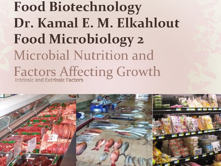 Food Biotechnology Dr. Kamal E. M. Elkahlout Food Microbiology 2 Microbial Nutrition and Factors