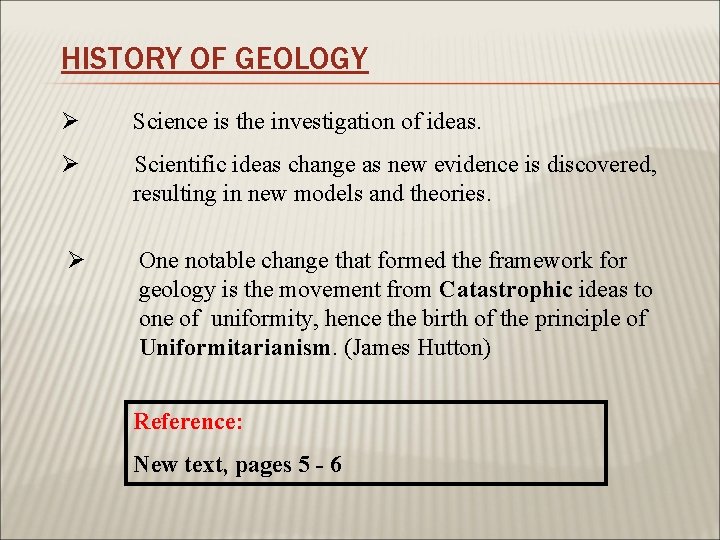HISTORY OF GEOLOGY Ø Science is the investigation of ideas. Ø Scientific ideas change