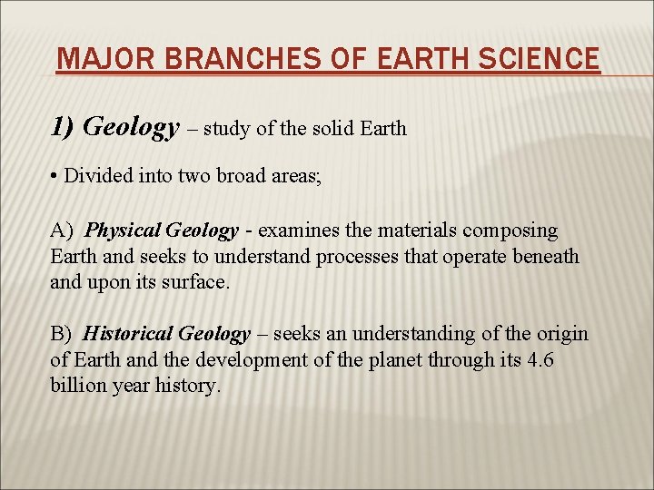 MAJOR BRANCHES OF EARTH SCIENCE 1) Geology – study of the solid Earth •