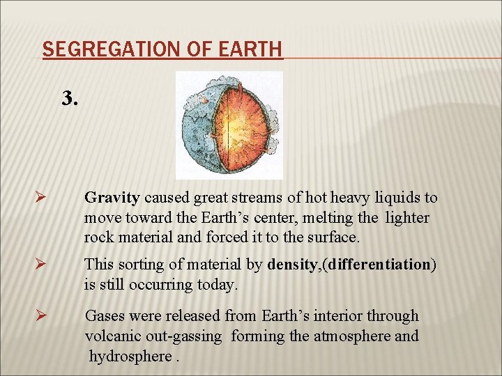 SEGREGATION OF EARTH 3. Ø Gravity caused great streams of hot heavy liquids to