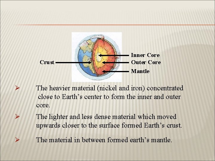 Crust Inner Core Outer Core Mantle Ø The heavier material (nickel and iron) concentrated