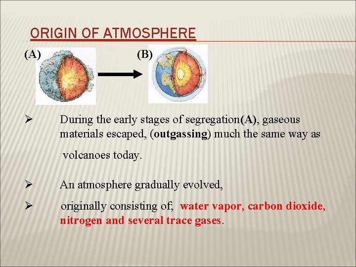 ORIGIN OF ATMOSPHERE (A) Ø (B) During the early stages of segregation(A), gaseous materials