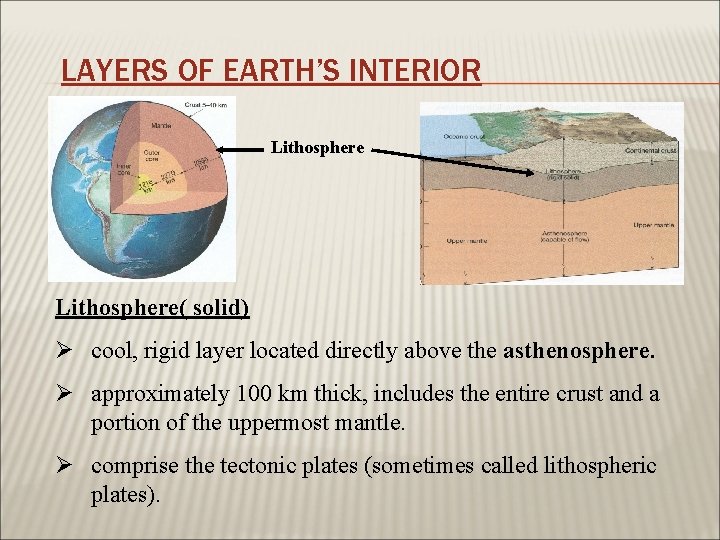 LAYERS OF EARTH’S INTERIOR Lithosphere( solid) Ø cool, rigid layer located directly above the