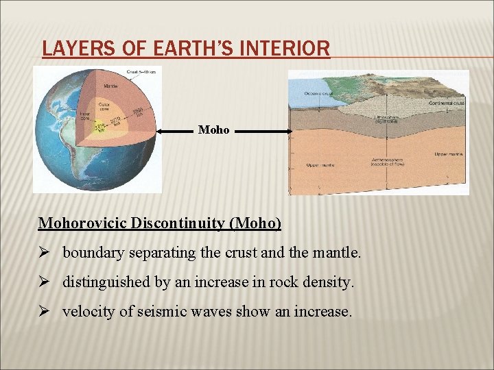 LAYERS OF EARTH’S INTERIOR Mohorovicic Discontinuity (Moho) Ø boundary separating the crust and the