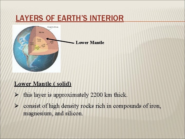 LAYERS OF EARTH’S INTERIOR Lower Mantle ( solid) Ø this layer is approximately 2200
