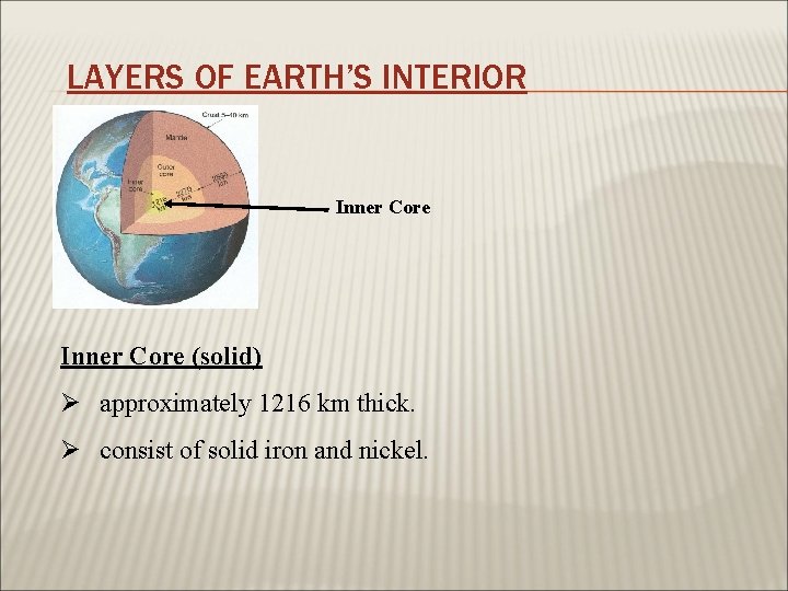 LAYERS OF EARTH’S INTERIOR Inner Core (solid) Ø approximately 1216 km thick. Ø consist
