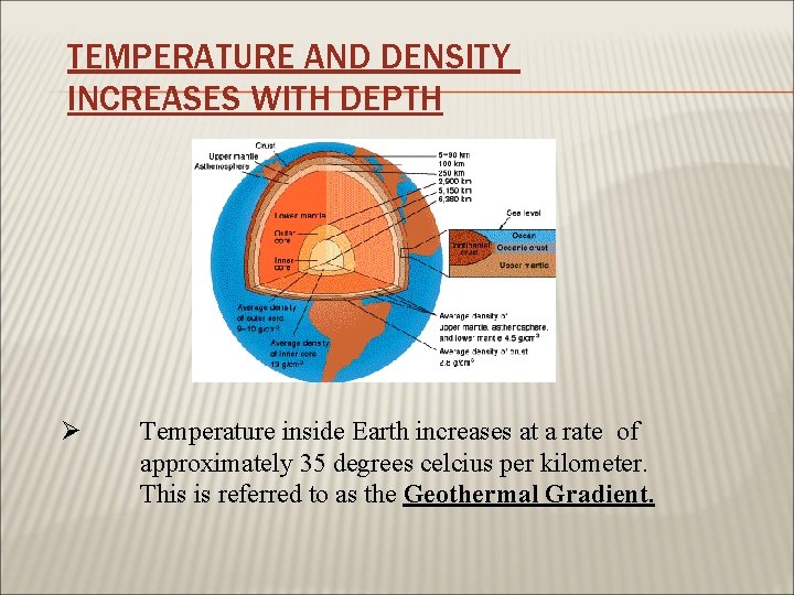 TEMPERATURE AND DENSITY INCREASES WITH DEPTH Ø Temperature inside Earth increases at a rate