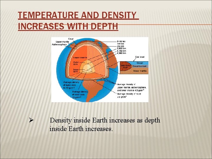 TEMPERATURE AND DENSITY INCREASES WITH DEPTH Ø Density inside Earth increases as depth inside