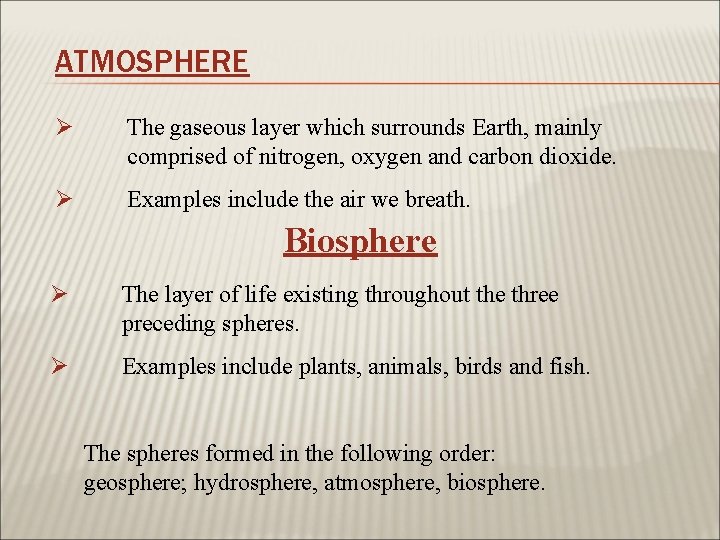 ATMOSPHERE Ø The gaseous layer which surrounds Earth, mainly comprised of nitrogen, oxygen and