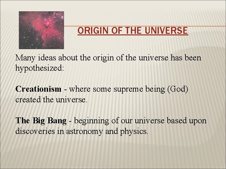 ORIGIN OF THE UNIVERSE Many ideas about the origin of the universe has been