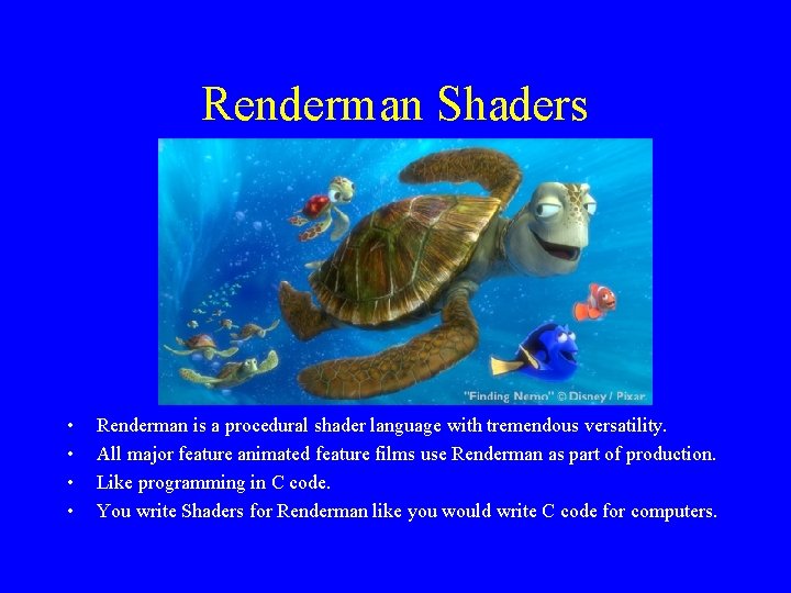 Renderman Shaders • • Renderman is a procedural shader language with tremendous versatility. All