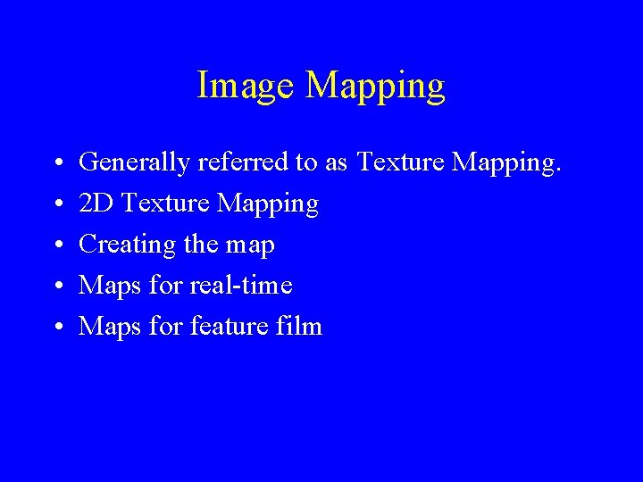 Image Mapping • • • Generally referred to as Texture Mapping. 2 D Texture