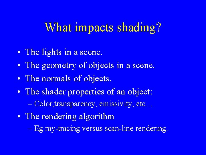 What impacts shading? • • The lights in a scene. The geometry of objects