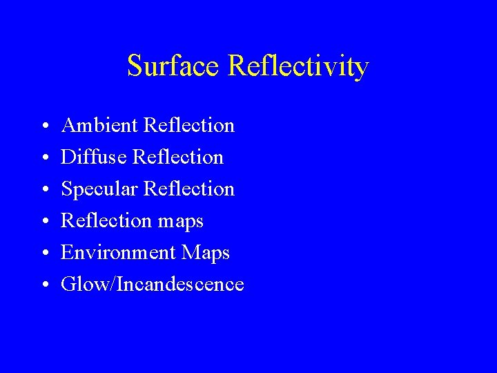 Surface Reflectivity • • • Ambient Reflection Diffuse Reflection Specular Reflection maps Environment Maps