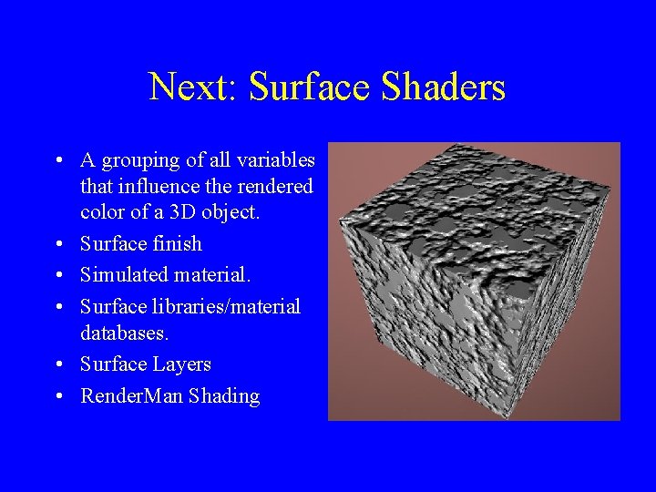 Next: Surface Shaders • A grouping of all variables that influence the rendered color