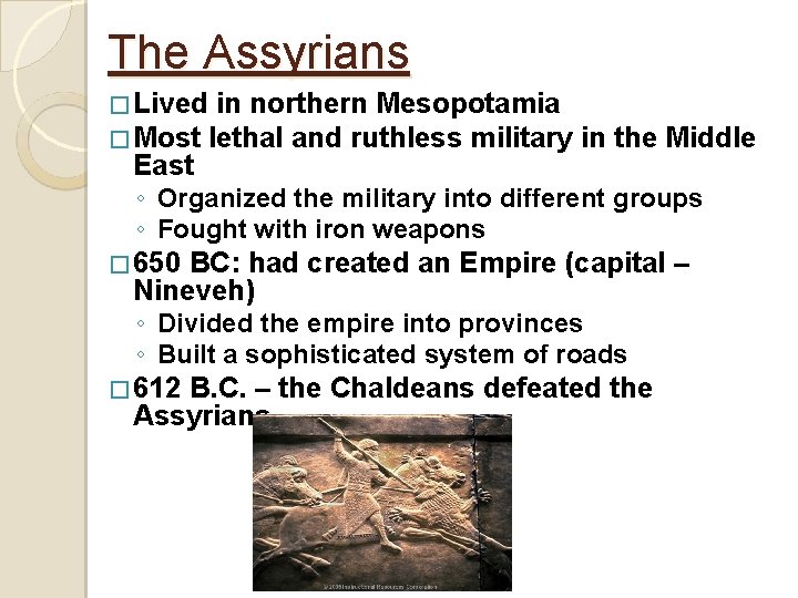 The Assyrians � Lived in northern Mesopotamia � Most lethal and ruthless military East