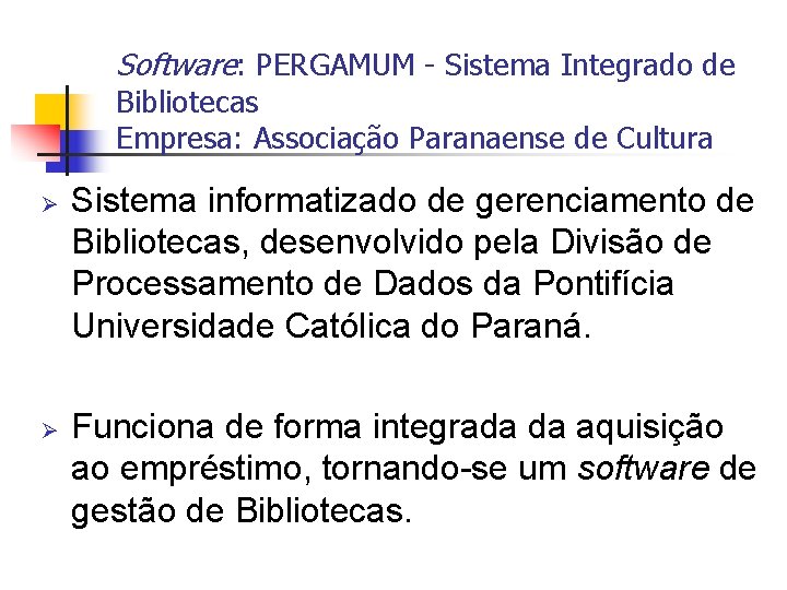 Software: PERGAMUM - Sistema Integrado de Bibliotecas Empresa: Associação Paranaense de Cultura Ø Ø