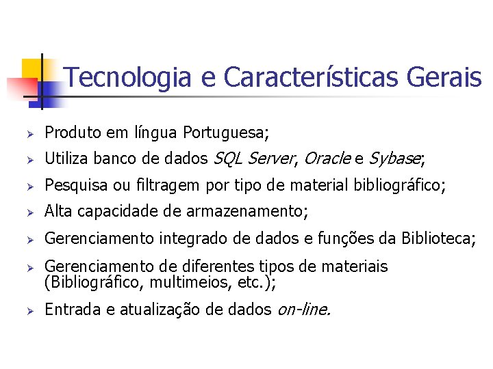 Tecnologia e Características Gerais Ø Produto em língua Portuguesa; Ø Utiliza banco de dados