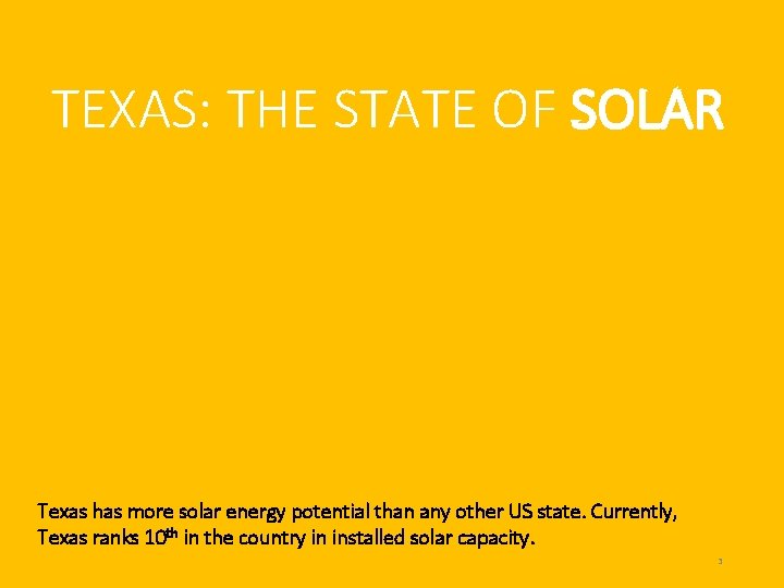 TEXAS: THE STATE OF SOLAR Texas has more solar energy potential than any other