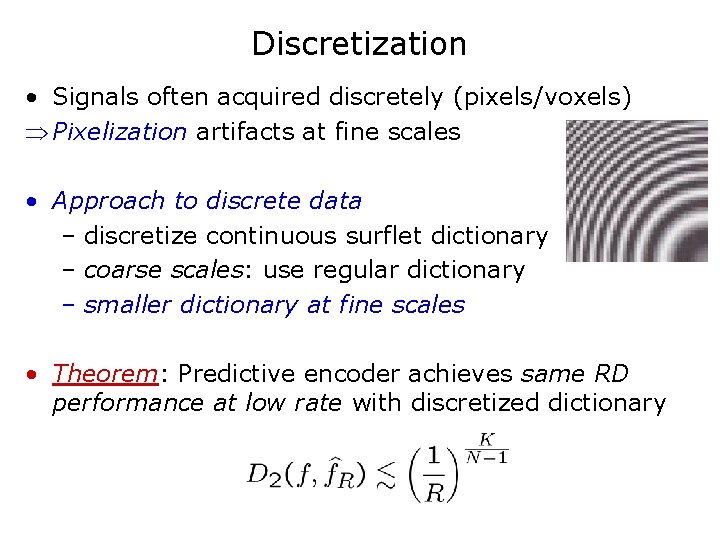 Discretization • Signals often acquired discretely (pixels/voxels) Pixelization artifacts at fine scales • Approach