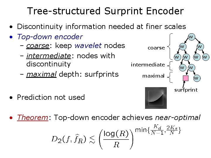 Tree-structured Surprint Encoder • Discontinuity information needed at finer scales w • Top-down encoder