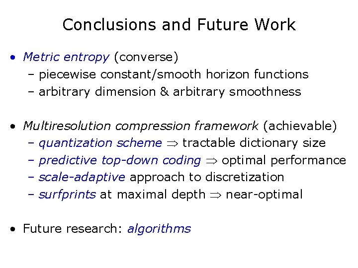 Conclusions and Future Work • Metric entropy (converse) – piecewise constant/smooth horizon functions –