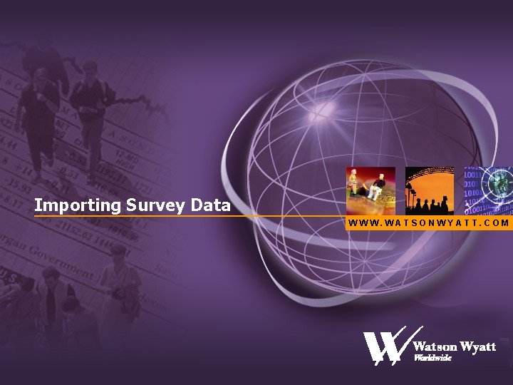 Importing Survey Data WWW. WATSONWYATT. COM 