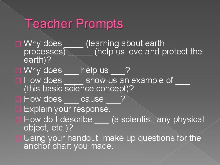 Teacher Prompts Why does ____ (learning about earth processes) _____ (help us love and