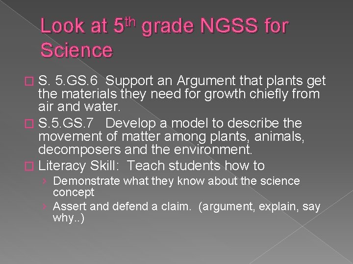 Look at 5 th grade NGSS for Science S. 5. GS. 6 Support an