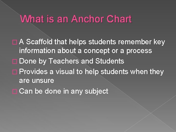 What is an Anchor Chart �A Scaffold that helps students remember key information about
