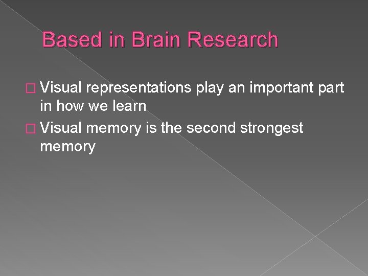 Based in Brain Research � Visual representations play an important part in how we