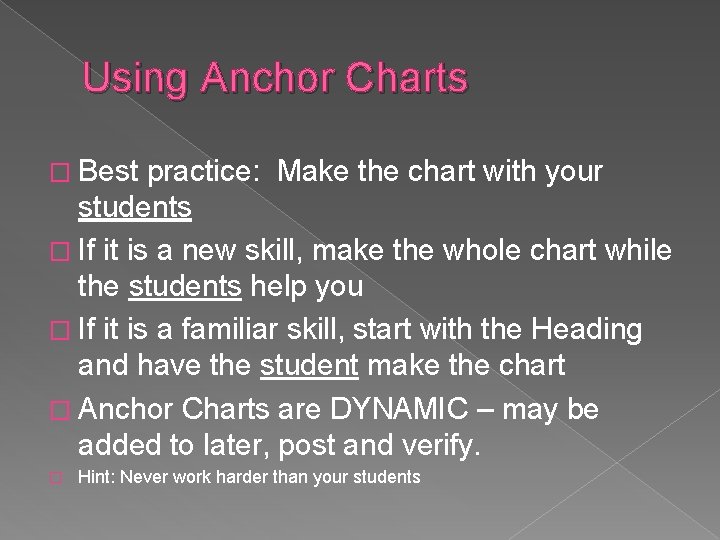 Using Anchor Charts � Best practice: Make the chart with your students � If