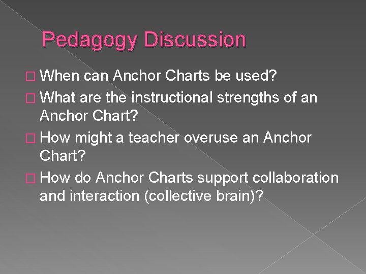 Pedagogy Discussion � When can Anchor Charts be used? � What are the instructional