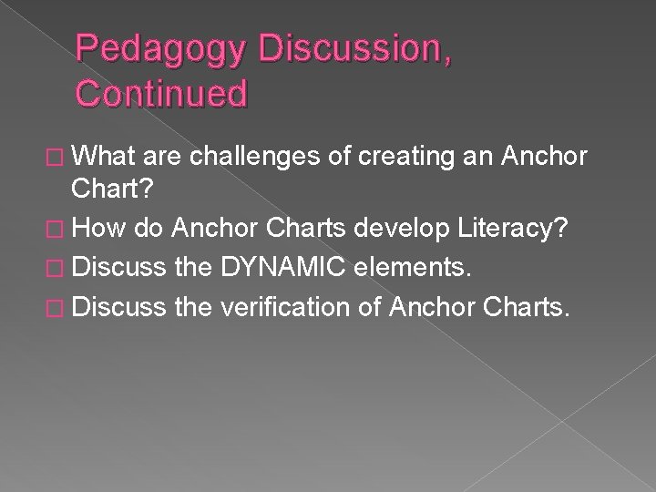 Pedagogy Discussion, Continued � What are challenges of creating an Anchor Chart? � How
