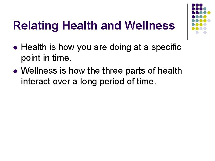 Relating Health and Wellness l l Health is how you are doing at a